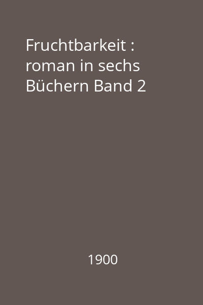 Fruchtbarkeit : roman in sechs Büchern Band 2