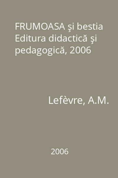 FRUMOASA şi bestia   Editura didactică şi pedagogică, 2006
