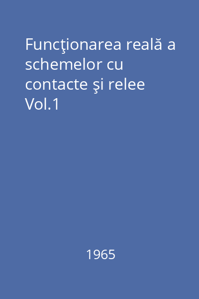 Funcţionarea reală a schemelor cu contacte şi relee Vol.1