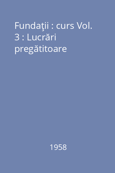 Fundaţii : curs Vol. 3 : Lucrări pregătitoare