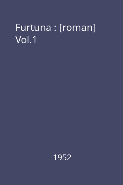 Furtuna : [roman] Vol.1