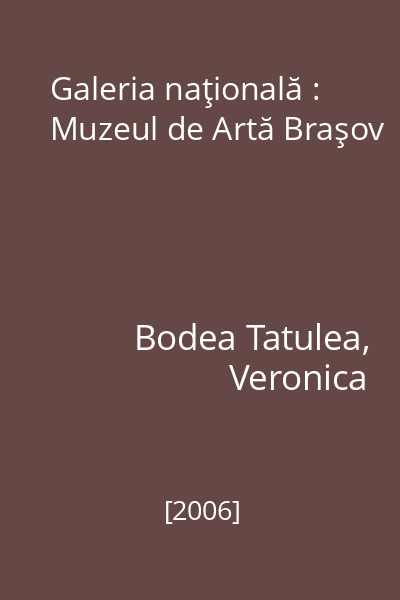 Galeria naţională : Muzeul de Artă Braşov