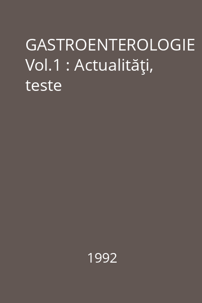 GASTROENTEROLOGIE Vol.1 : Actualităţi, teste