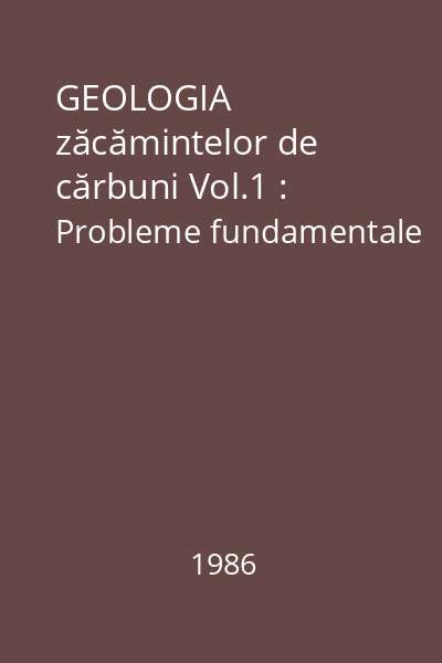 GEOLOGIA zăcămintelor de cărbuni Vol.1 : Probleme fundamentale