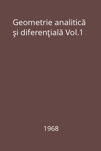 Geometrie analitică şi diferenţială Vol.1