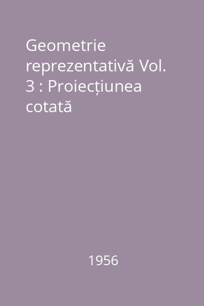 Geometrie reprezentativă Vol. 3 : Proiecțiunea cotată