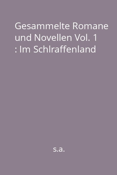 Gesammelte Romane und Novellen Vol. 1 : Im Schlraffenland