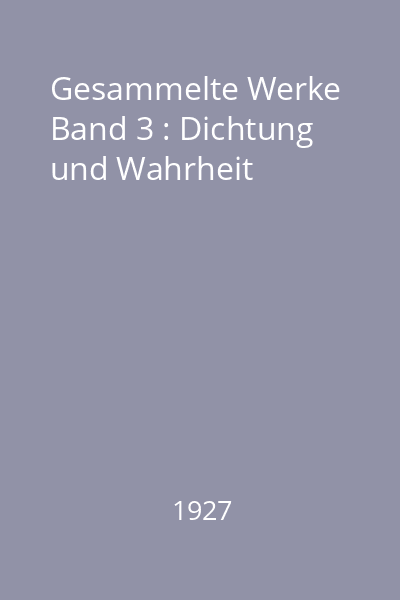 Gesammelte Werke Band 3 : Dichtung und Wahrheit