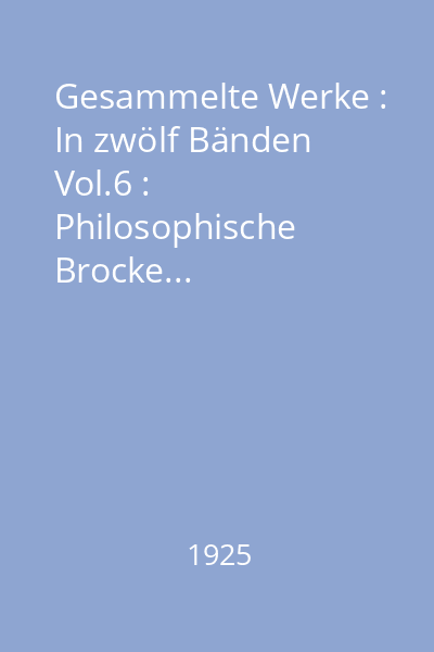 Gesammelte Werke : In zwölf Bänden Vol.6 : Philosophische Brocke...