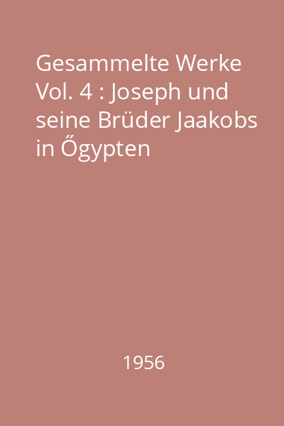 Gesammelte Werke Vol. 4 : Joseph und seine Brüder Jaakobs in Őgypten