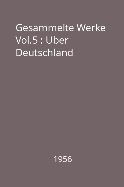 Gesammelte Werke Vol.5 : Uber Deutschland