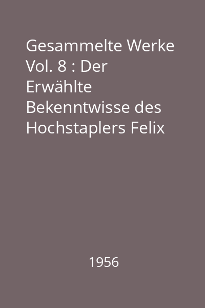 Gesammelte Werke Vol. 8 : Der Erwählte Bekenntwisse des Hochstaplers Felix Kruel