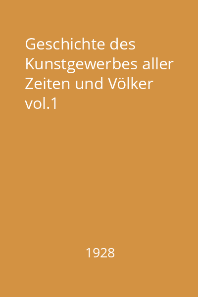 Geschichte des Kunstgewerbes aller Zeiten und Völker vol.1