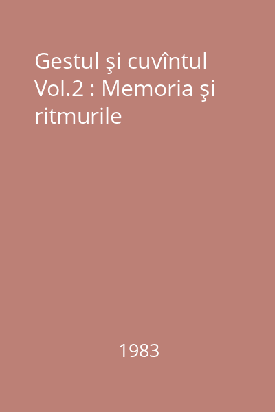 Gestul şi cuvîntul Vol.2 : Memoria şi ritmurile