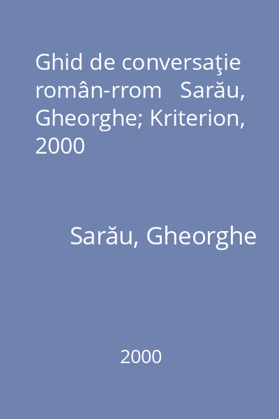 Ghid de conversaţie român-rrom   Sarău, Gheorghe; Kriterion, 2000