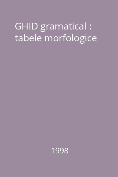 GHID gramatical : tabele morfologice