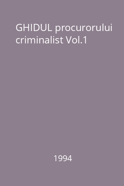 GHIDUL procurorului criminalist Vol.1