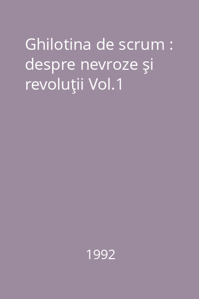 Ghilotina de scrum : despre nevroze şi revoluţii Vol.1