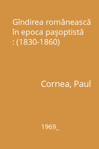 Gîndirea românească în epoca paşoptistă : (1830-1860)