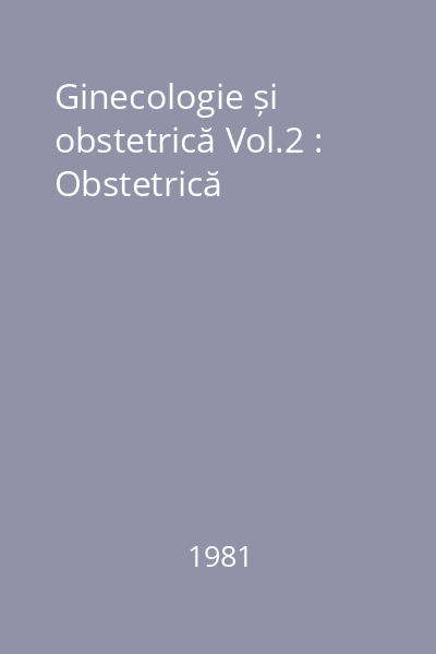 Ginecologie și obstetrică Vol.2 : Obstetrică