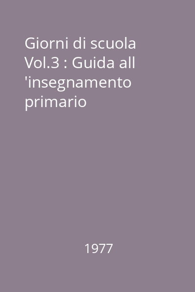 Giorni di scuola Vol.3 : Guida all 'insegnamento primario