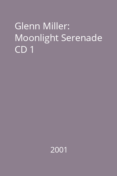 Glenn Miller: Moonlight Serenade CD 1