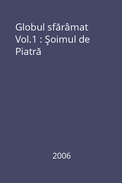 Globul sfărâmat Vol.1 : Şoimul de Piatră