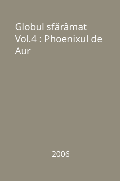 Globul sfărâmat Vol.4 : Phoenixul de Aur