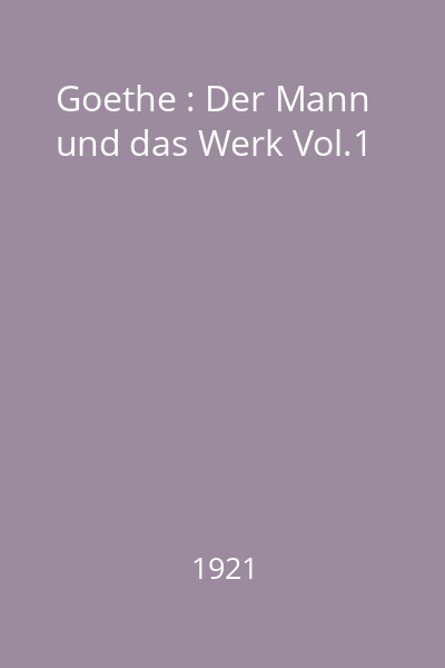 Goethe : Der Mann und das Werk Vol.1