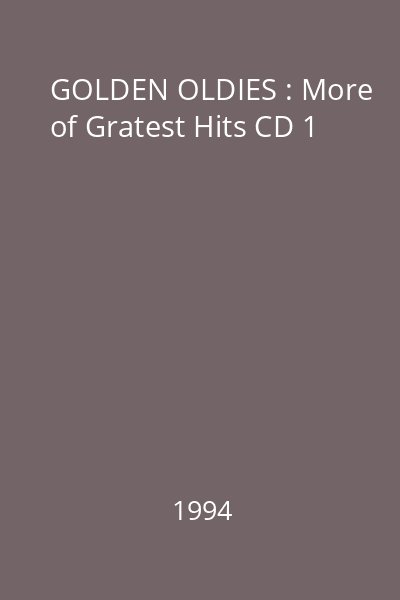 GOLDEN OLDIES : More of Gratest Hits CD 1