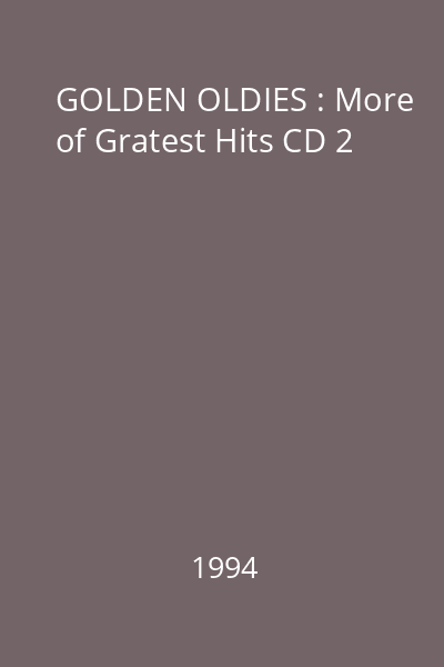 GOLDEN OLDIES : More of Gratest Hits CD 2