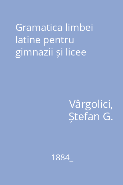 Gramatica limbei latine pentru gimnazii și licee