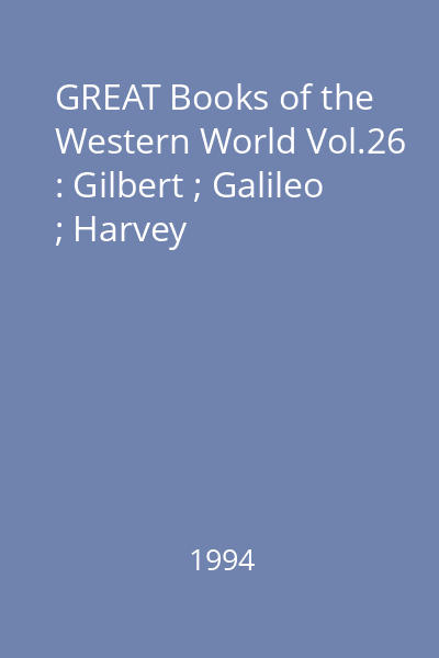 GREAT Books of the Western World Vol.26 : Gilbert ; Galileo ; Harvey