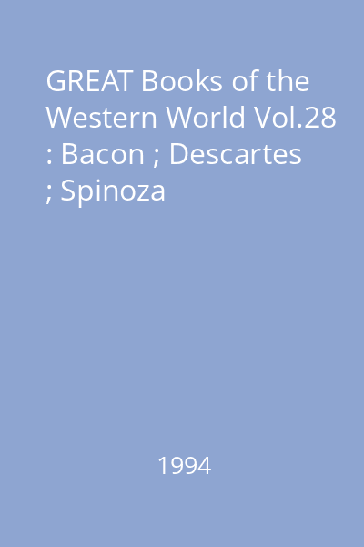 GREAT Books of the Western World Vol.28 : Bacon ; Descartes ; Spinoza