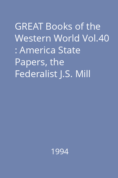 GREAT Books of the Western World Vol.40 : America State Papers, the Federalist J.S. Mill