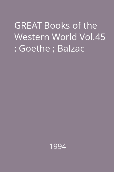 GREAT Books of the Western World Vol.45 : Goethe ; Balzac