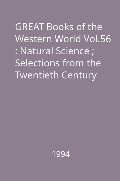 GREAT Books of the Western World Vol.56 : Natural Science ; Selections from the Twentieth Century