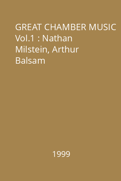 GREAT CHAMBER MUSIC Vol.1 : Nathan Milstein, Arthur Balsam