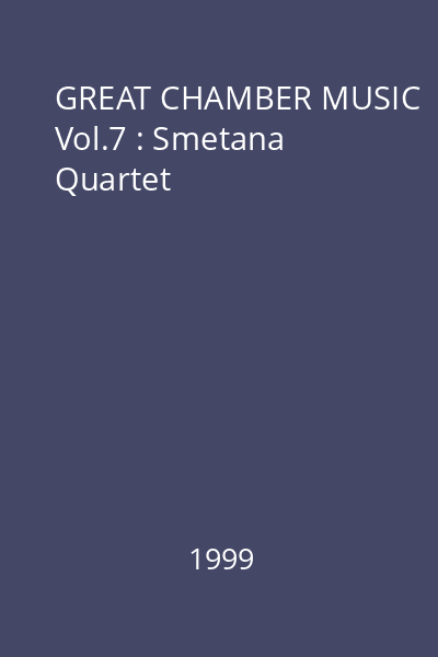 GREAT CHAMBER MUSIC Vol.7 : Smetana Quartet