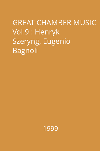 GREAT CHAMBER MUSIC Vol.9 : Henryk Szeryng, Eugenio Bagnoli