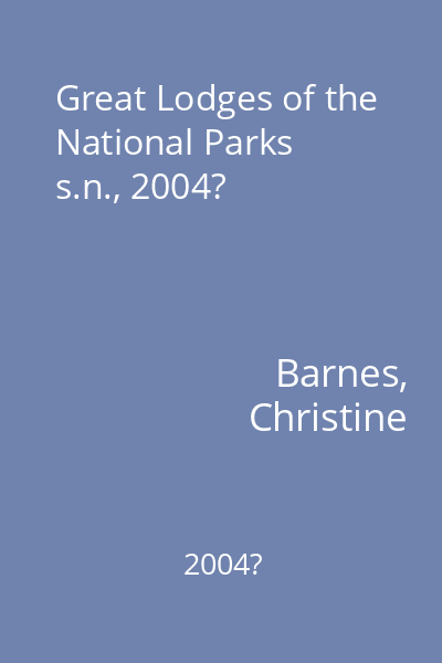 Great Lodges of the National Parks   s.n., 2004?