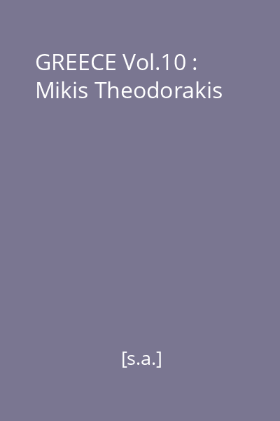 GREECE Vol.10 : Mikis Theodorakis