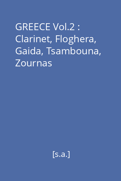 GREECE Vol.2 : Clarinet, Floghera, Gaida, Tsambouna, Zournas