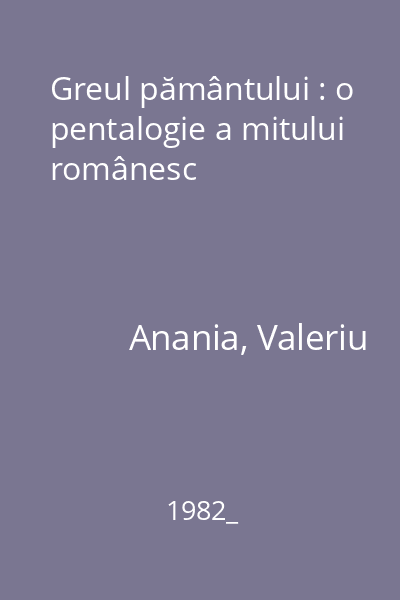 Greul pământului : o pentalogie a mitului românesc : poeme dramatice