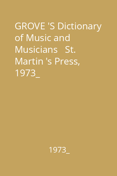 GROVE 'S Dictionary of Music and Musicians   St. Martin 's Press, 1973_