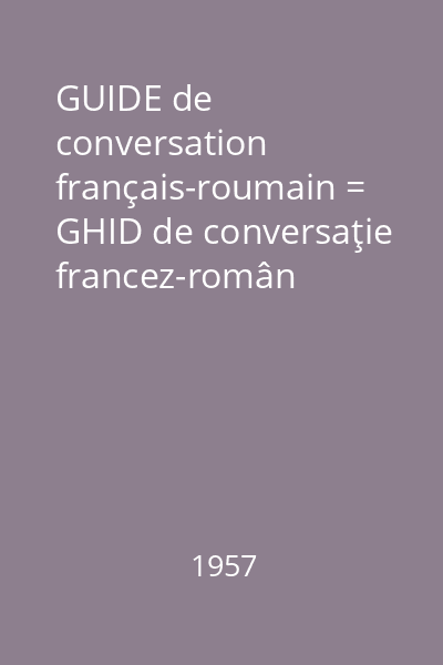 GUIDE de conversation français-roumain = GHID de conversaţie francez-român