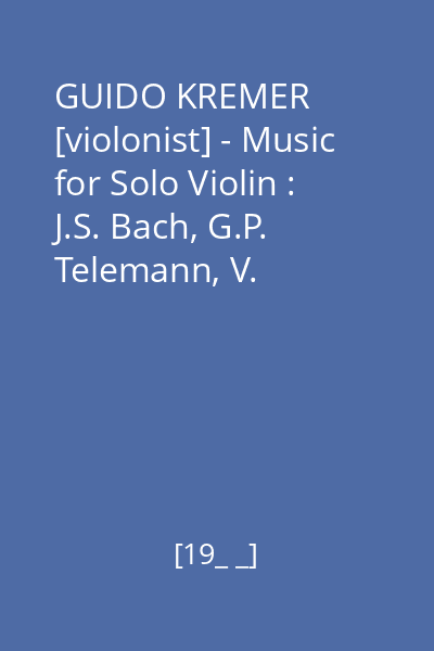 GUIDO KREMER [violonist] - Music for Solo Violin : J.S. Bach, G.P. Telemann, V. Barkauskas, H. Ernst