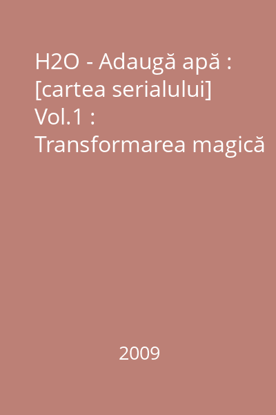 H2O - Adaugă apă : [cartea serialului] Vol.1 : Transformarea magică