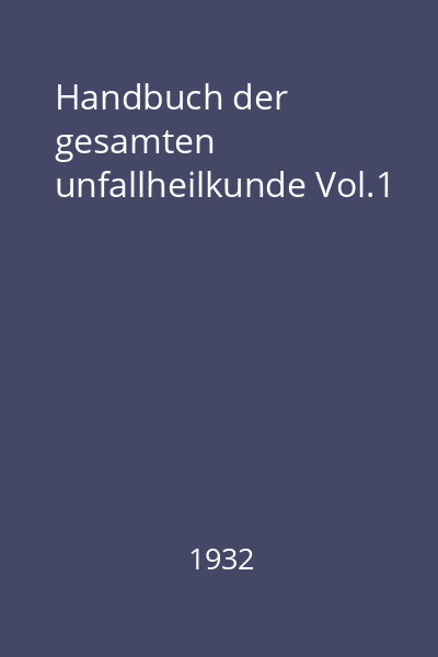 Handbuch der gesamten unfallheilkunde Vol.1