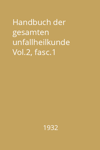 Handbuch der gesamten unfallheilkunde Vol.2, fasc.1